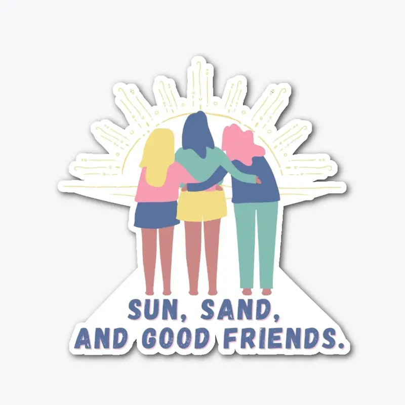 Sun Sand and Good Friends Quote